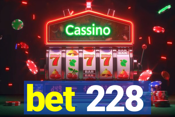 bet 228